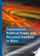 Communism, Political Power and Personal Freedom in Marx : Beyond the Dualism of Realms /