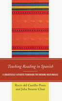 Teaching reading in Spanish : a linguistically authentic framework for emerging multilinguals /