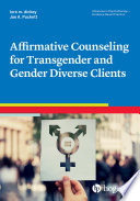 Affirmative counseling for transgender and gender diverse clients /