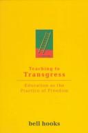 Teaching to transgress : education as the practice of freedom /