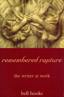 Remembered rapture : the writer at work /