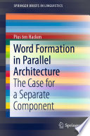 Word Formation in Parallel Architecture : The Case for a Separate Component /