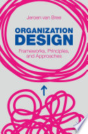 Organization Design : Frameworks, Principles, and Approaches /