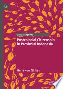 Postcolonial Citizenship in Provincial Indonesia /