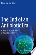 The End of an Antibiotic Era : Bacteria's Triumph over a Universal Remedy /