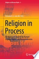 Religion in Process : An Approach Inspired by Human Dignity, Rights, and Reasonableness /