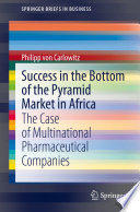 Success in the Bottom of the Pyramid Market in Africa : The Case of Multinational Pharmaceutical Companies /