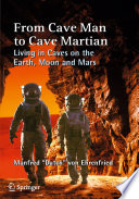 From Cave Man to Cave Martian : Living in Caves on the Earth, Moon and Mars /