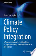 Climate Policy Integration : A Comparative Analysis of Land Use Change and Energy Sectors in Indonesia and Mexico /