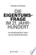 Die Eigentumsfrage im 21. Jahrhundert : Ein rechtsphilosophischer Traktat über die Zukunft der Menschheit /