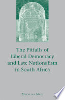 The Pitfalls of Liberal Democracy and Late Nationalism in South Africa /